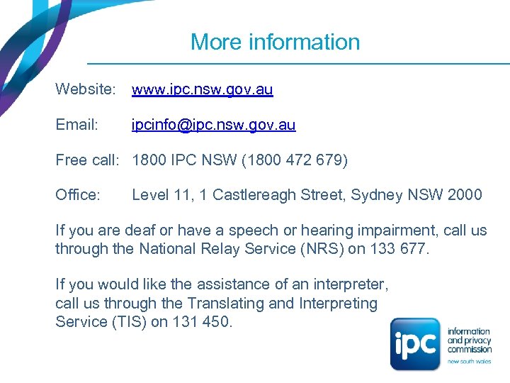 More information Website: www. ipc. nsw. gov. au Email: ipcinfo@ipc. nsw. gov. au Free