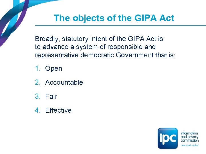 The objects of the GIPA Act Broadly, statutory intent of the GIPA Act is