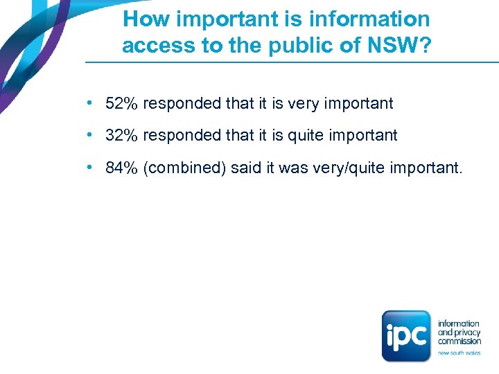 How important is information access to the public of NSW? • 52% responded that