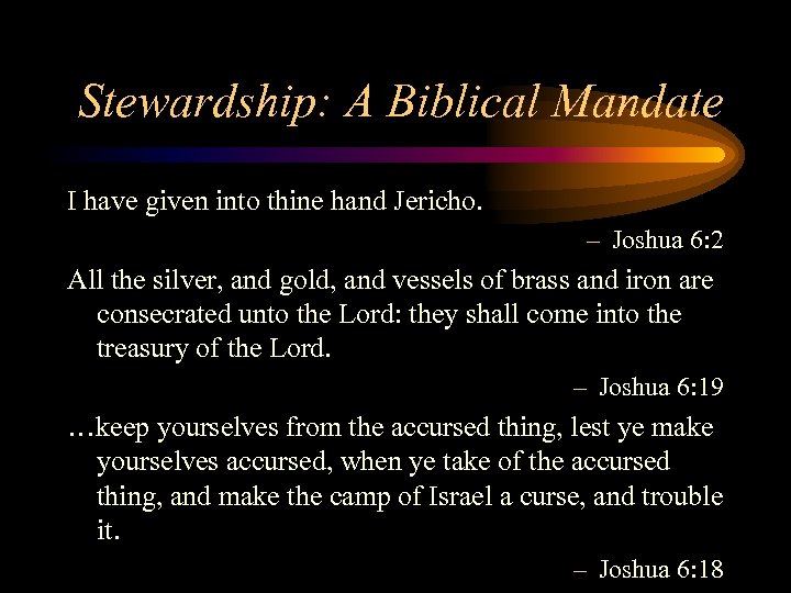 Stewardship: A Biblical Mandate I have given into thine hand Jericho. – Joshua 6: