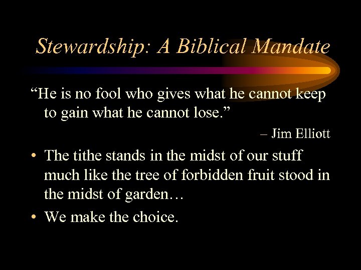 Stewardship: A Biblical Mandate “He is no fool who gives what he cannot keep