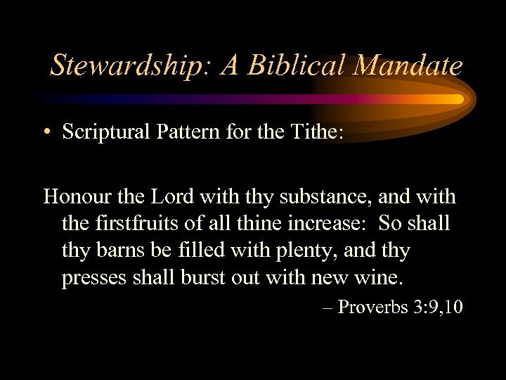 Stewardship: A Biblical Mandate • Scriptural Pattern for the Tithe: Honour the Lord with