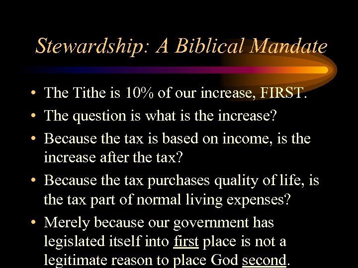 Stewardship: A Biblical Mandate • The Tithe is 10% of our increase, FIRST. •