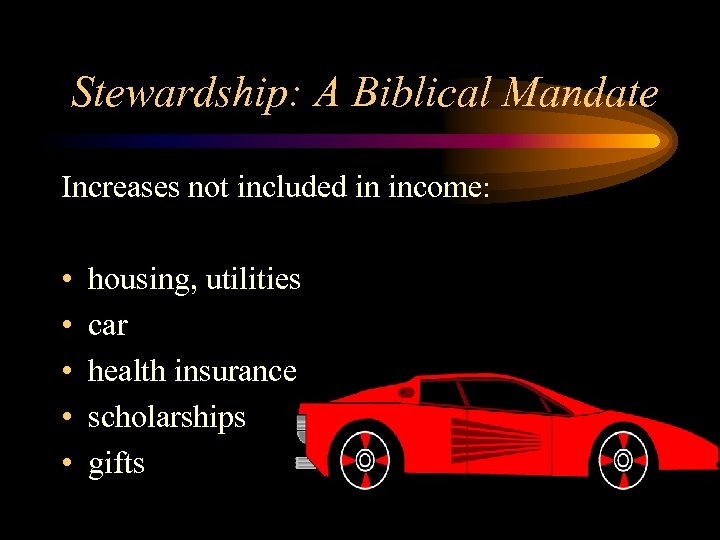 Stewardship: A Biblical Mandate Increases not included in income: • • • housing, utilities