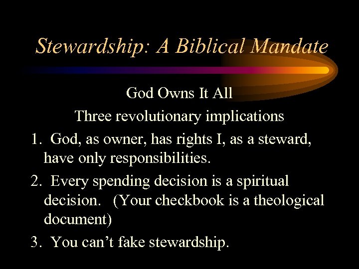 Stewardship: A Biblical Mandate God Owns It All Three revolutionary implications 1. God, as