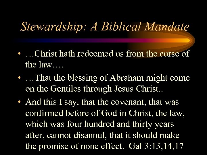 Stewardship: A Biblical Mandate • …Christ hath redeemed us from the curse of the