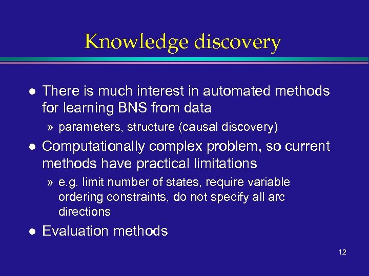 Knowledge discovery l There is much interest in automated methods for learning BNS from