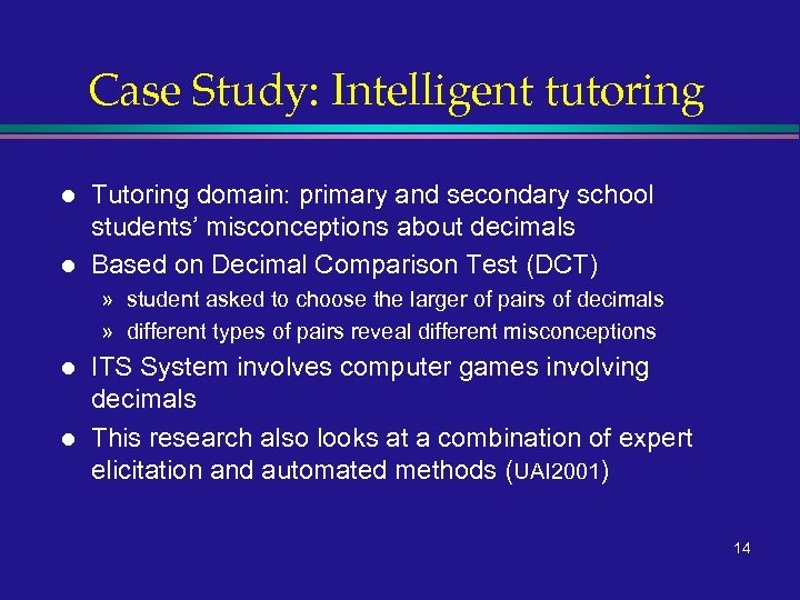 Case Study: Intelligent tutoring l l Tutoring domain: primary and secondary school students’ misconceptions