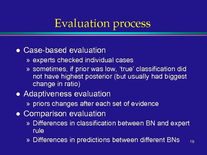 Evaluation process l Case-based evaluation » experts checked individual cases » sometimes, if prior