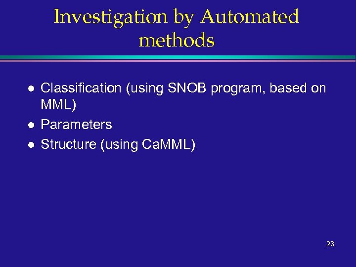 Investigation by Automated methods l l l Classification (using SNOB program, based on MML)