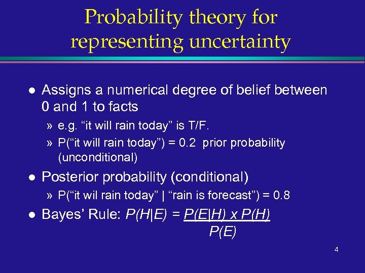 Probability theory for representing uncertainty l Assigns a numerical degree of belief between 0