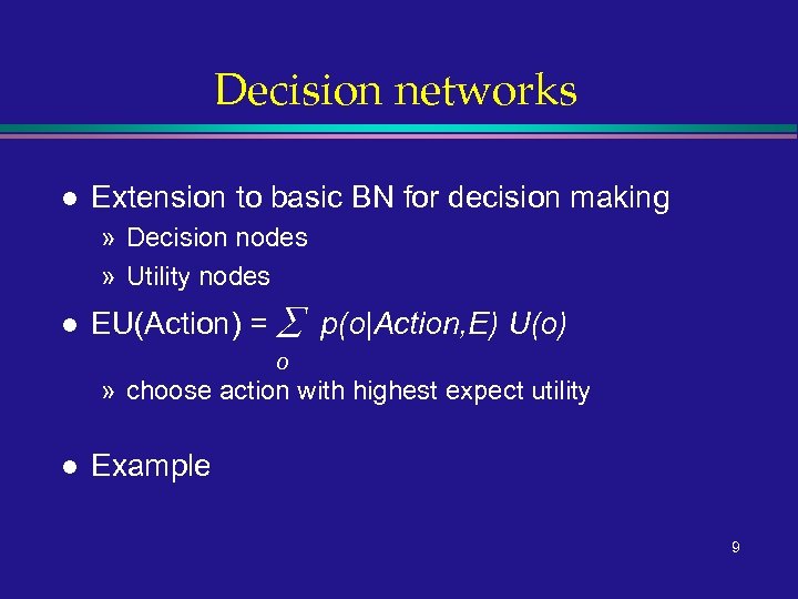 Decision networks l Extension to basic BN for decision making » Decision nodes »