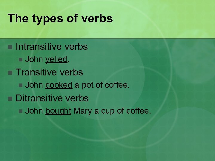The types of verbs n Intransitive verbs n n Transitive verbs n n John