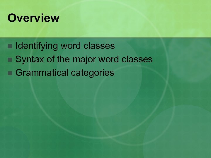 Overview Identifying word classes n Syntax of the major word classes n Grammatical categories