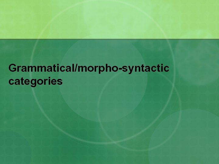 Grammatical/morpho-syntactic categories 