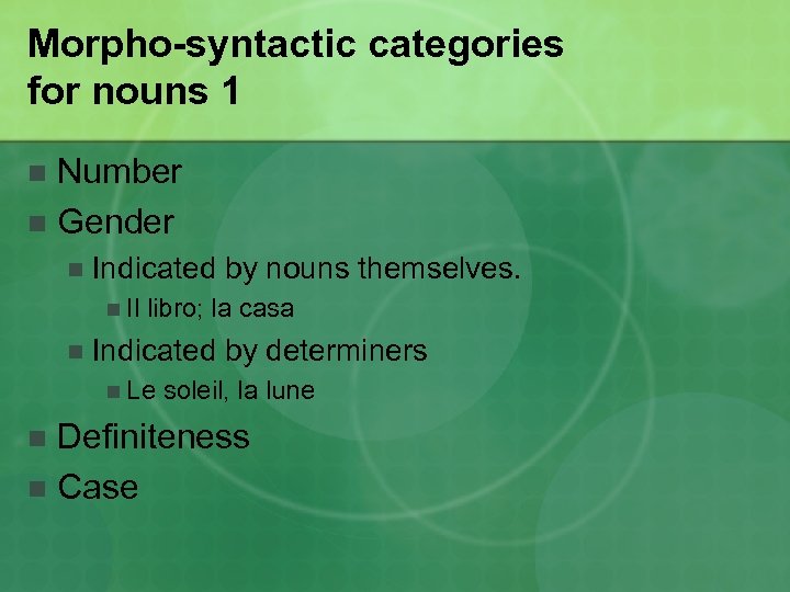 Morpho-syntactic categories for nouns 1 Number n Gender n n Indicated by nouns themselves.