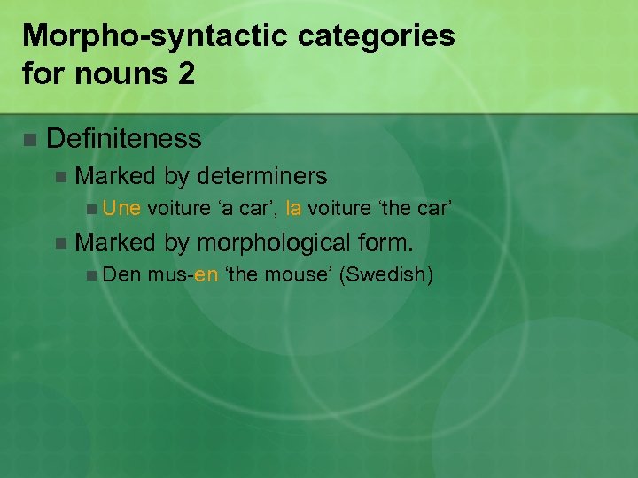 Morpho-syntactic categories for nouns 2 n Definiteness n Marked by determiners n Une n