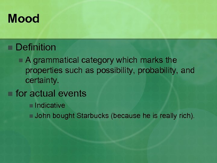 Mood n Definition n n A grammatical category which marks the properties such as