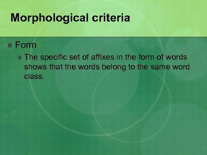 Morphological criteria n Form n The specific set of affixes in the form of