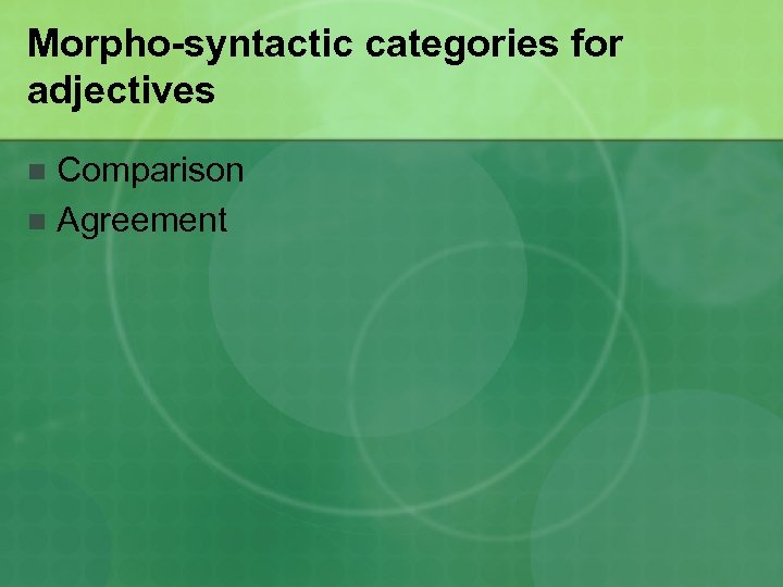 Morpho-syntactic categories for adjectives Comparison n Agreement n 