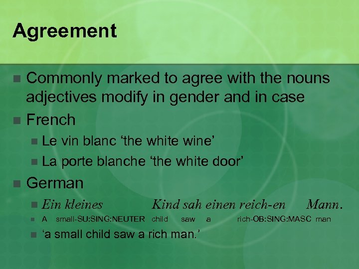 Agreement Commonly marked to agree with the nouns adjectives modify in gender and in