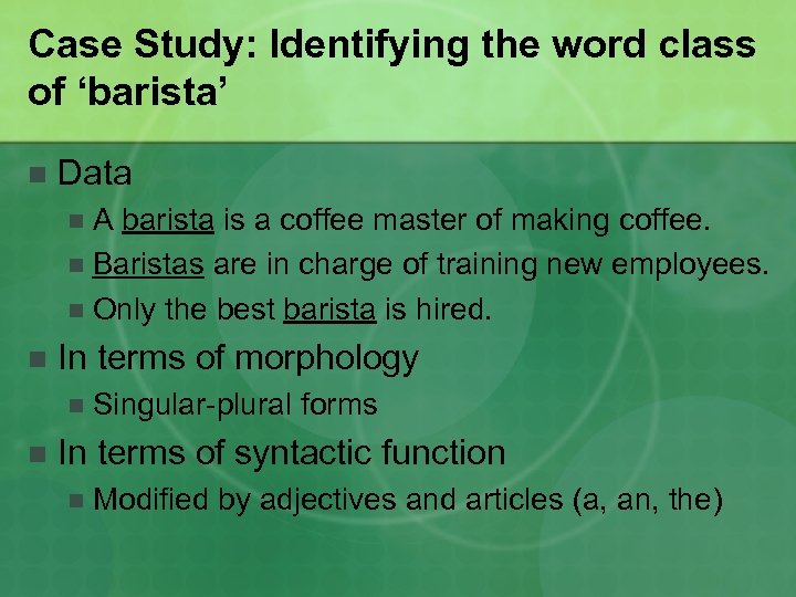 Case Study: Identifying the word class of ‘barista’ n Data A barista is a
