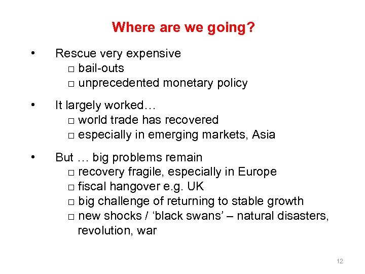 Where are we going? • Rescue very expensive □ bail-outs □ unprecedented monetary policy