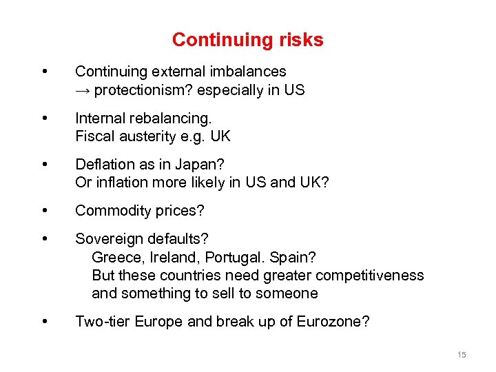 Continuing risks • Continuing external imbalances → protectionism? especially in US • Internal rebalancing.