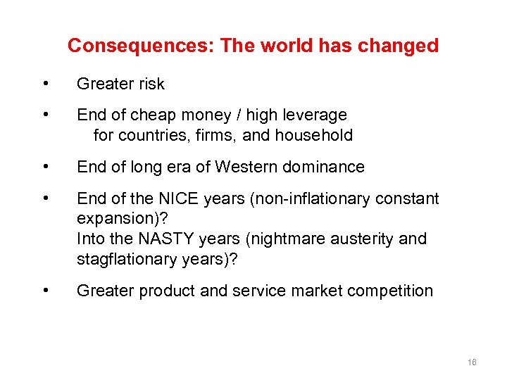 Consequences: The world has changed • Greater risk • End of cheap money /