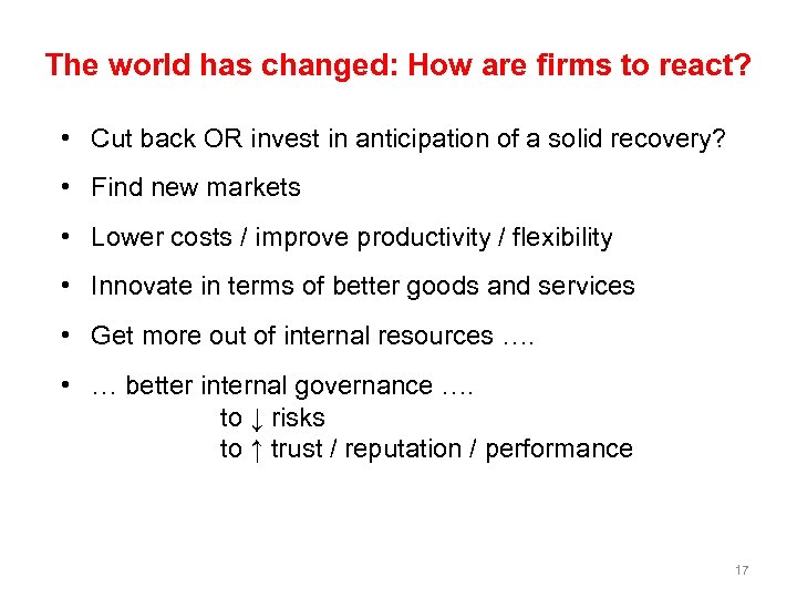 The world has changed: How are firms to react? • Cut back OR invest