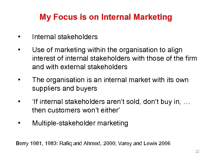 My Focus is on Internal Marketing • Internal stakeholders • Use of marketing within