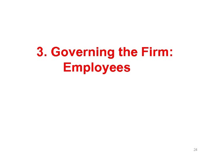 3. Governing the Firm: Employees 24 