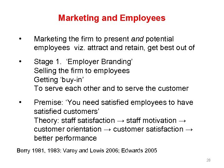 Marketing and Employees • Marketing the firm to present and potential employees viz. attract
