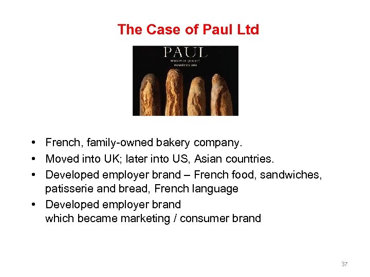 The Case of Paul Ltd • French, family-owned bakery company. • Moved into UK;