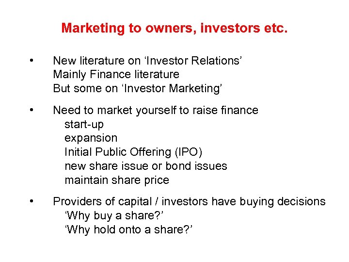 Marketing to owners, investors etc. • New literature on ‘Investor Relations’ Mainly Finance literature