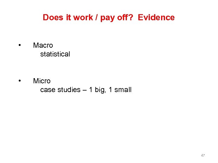Does it work / pay off? Evidence • Macro statistical • Micro case studies
