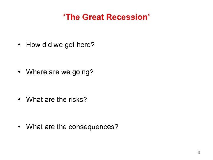 ‘The Great Recession’ • How did we get here? • Where are we going?
