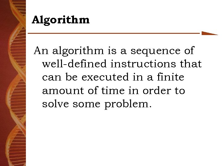 Algorithm An algorithm is a sequence of well-defined instructions that can be executed in