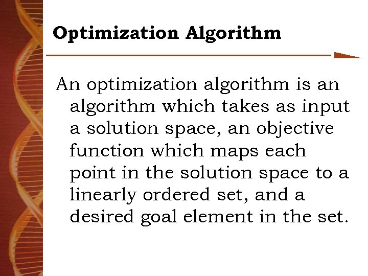 Optimization Algorithm An optimization algorithm is an algorithm which takes as input a solution
