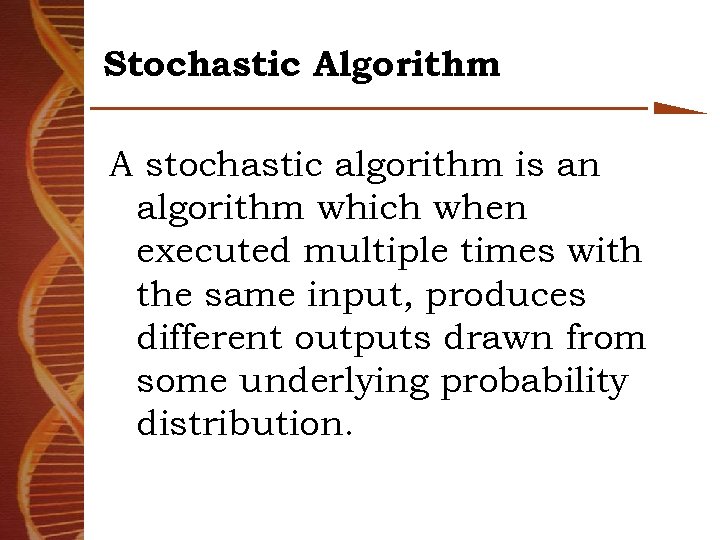 Stochastic Algorithm A stochastic algorithm is an algorithm which when executed multiple times with
