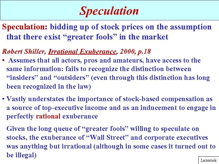 Speculation: bidding up of stock prices on the assumption that there exist “greater fools”