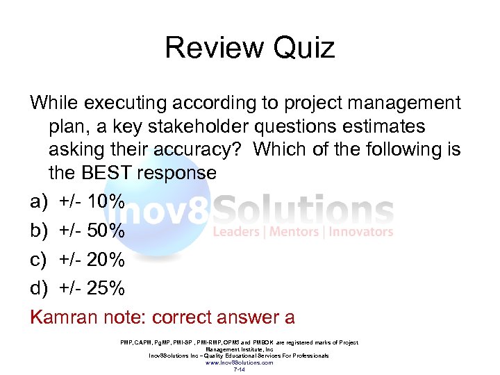 Review Quiz While executing according to project management plan, a key stakeholder questions estimates