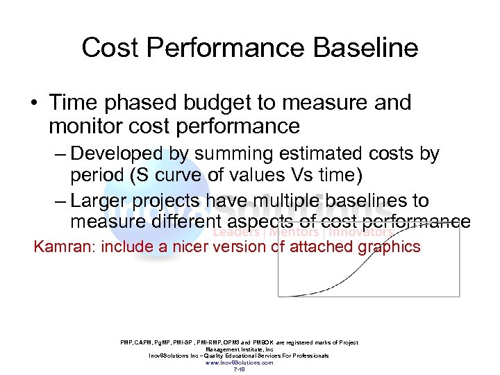Cost Performance Baseline • Time phased budget to measure and monitor cost performance –