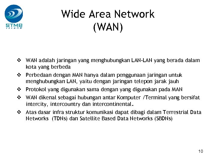 Wide Area Network (WAN) v WAN adalah jaringan yang menghubungkan LAN-LAN yang berada dalam