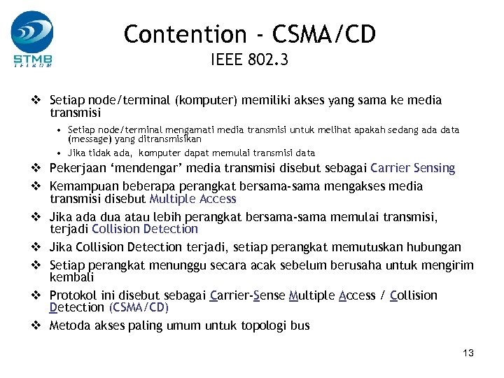 Contention - CSMA/CD IEEE 802. 3 v Setiap node/terminal (komputer) memiliki akses yang sama
