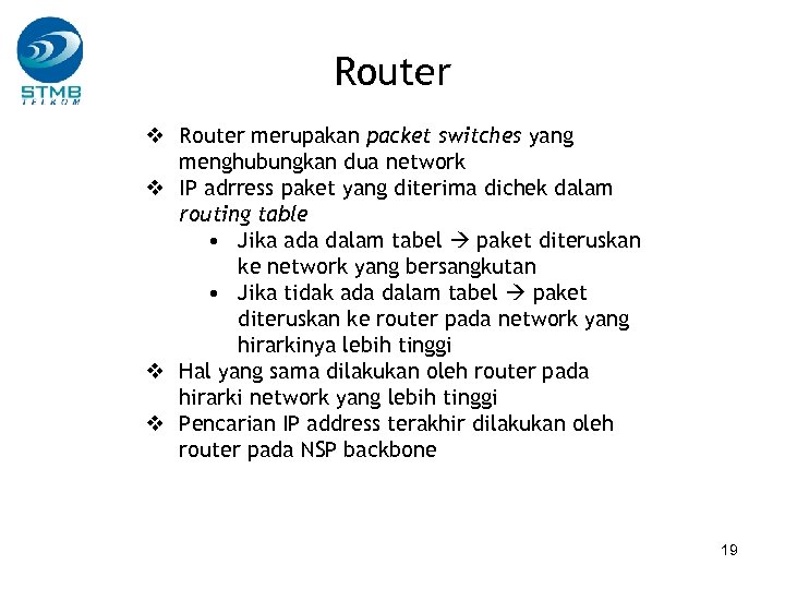 Router v Router merupakan packet switches yang menghubungkan dua network v IP adrress paket