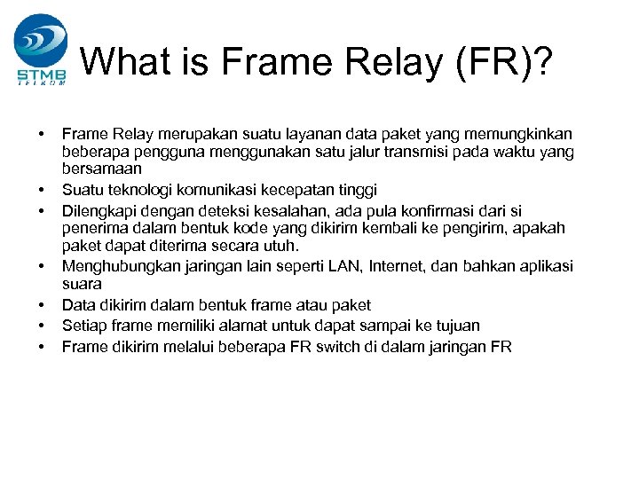 What is Frame Relay (FR)? • • Frame Relay merupakan suatu layanan data paket