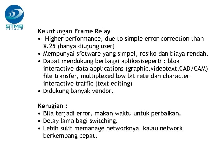 Keuntungan Frame Relay • Higher performance, due to simple error correction than X. 25