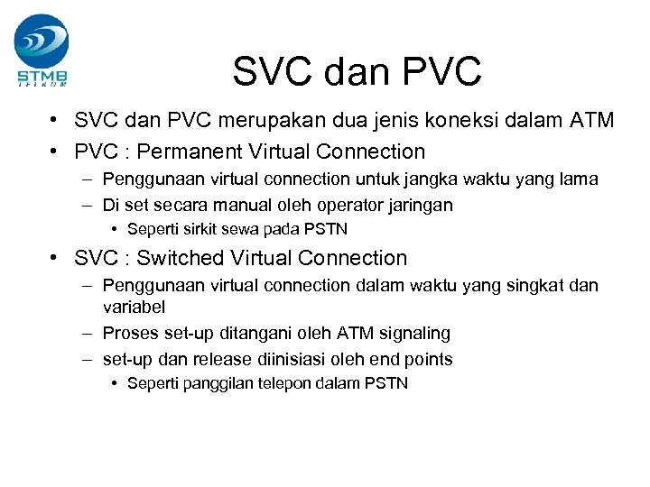 SVC dan PVC • SVC dan PVC merupakan dua jenis koneksi dalam ATM •