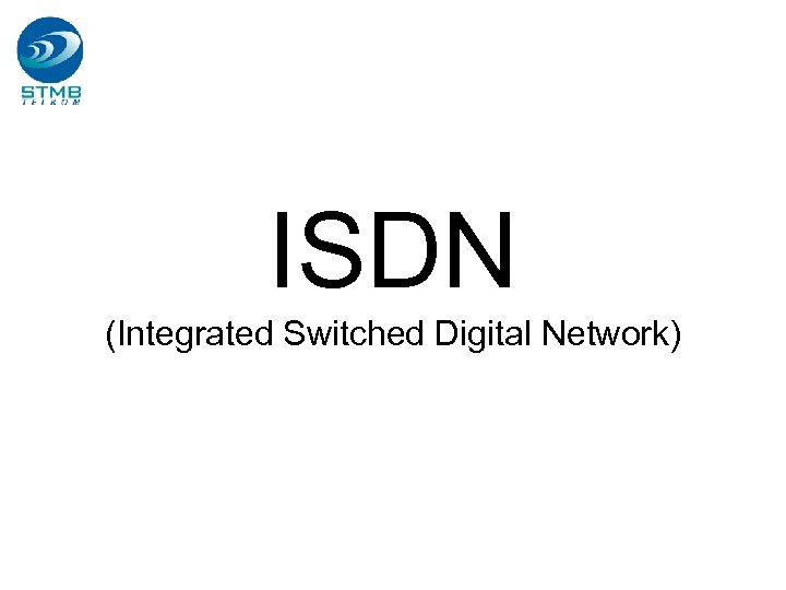 ISDN (Integrated Switched Digital Network) 